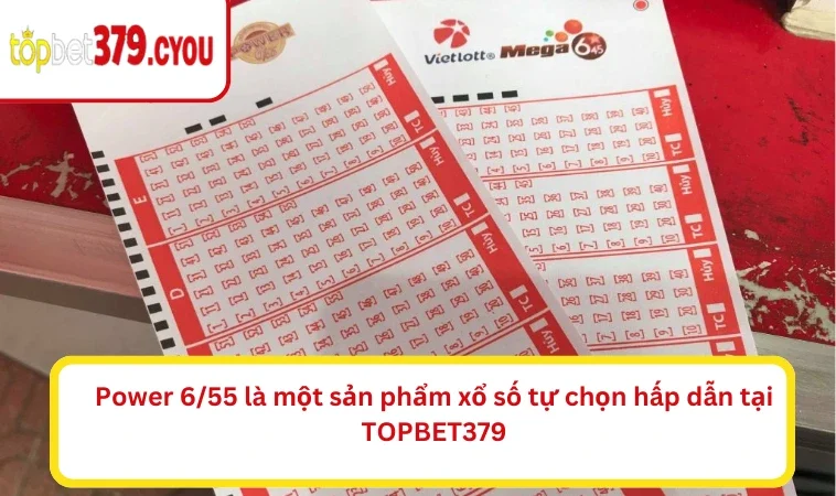 Power 6/55 là một sản phẩm xổ số tự chọn hấp dẫn tại TOPBET379