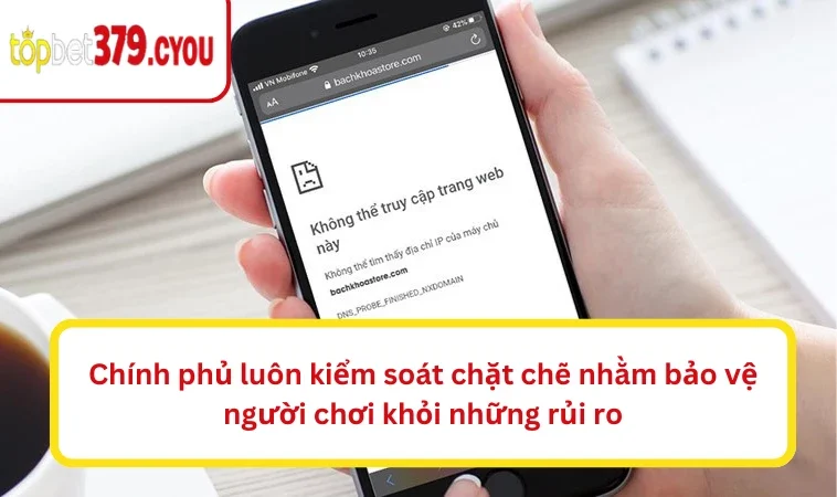 Chính phủ luôn kiểm soát chặt chẽ nhằm bảo vệ người chơi khỏi những rủi ro