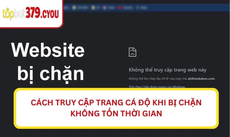 Cách truy cập trang cá độ khi bị chặn
