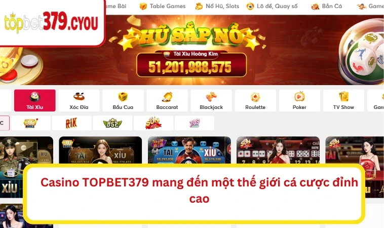 Casino TOPBET379 mang đến một thế giới cá cược đỉnh cao