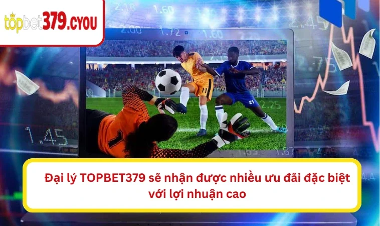 Đại lý TOPBET379 sẽ nhận được nhiều ưu đãi đặc biệt với lợi nhuận cao