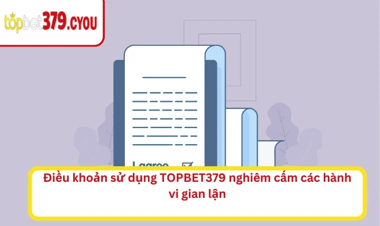 Điều khoản sử dụng TOPBET379 nghiêm cấm các hành vi gian lận