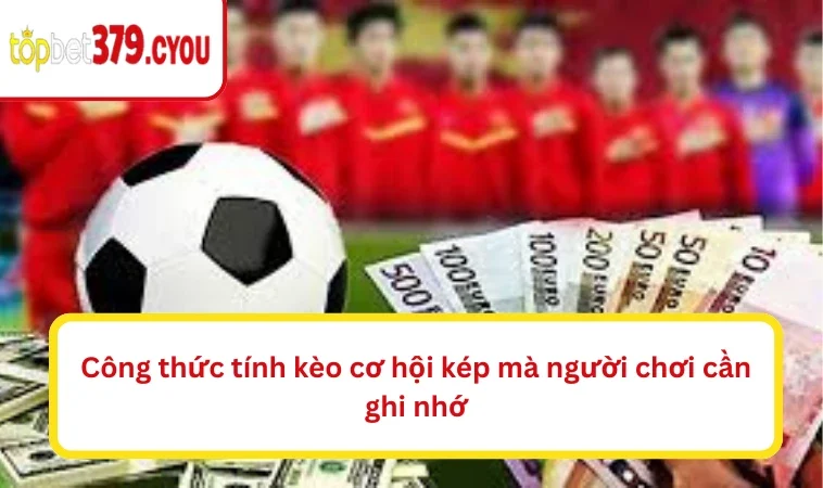 Công thức tính kèo cơ hội kép mà người chơi cần ghi nhớ