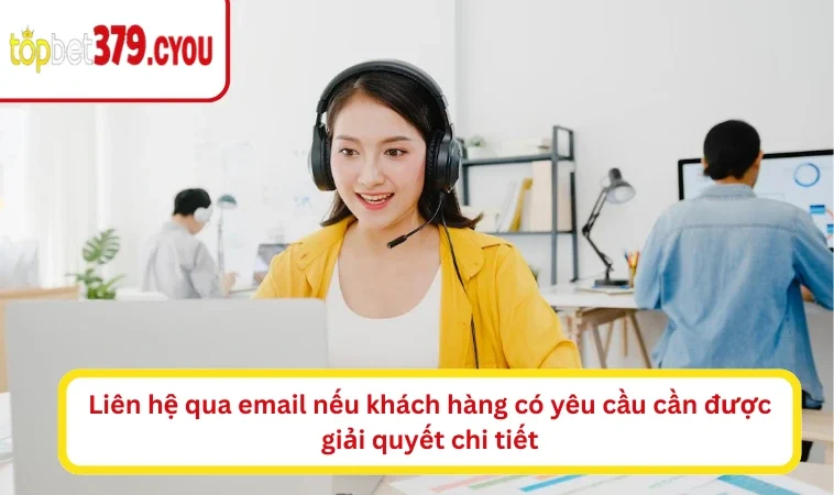 Liên hệ qua email nếu khách hàng có yêu cầu cần được giải quyết chi tiết