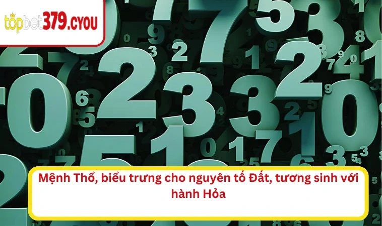 Mệnh Thổ, biểu trưng cho nguyên tố Đất, tương sinh với hành Hỏa