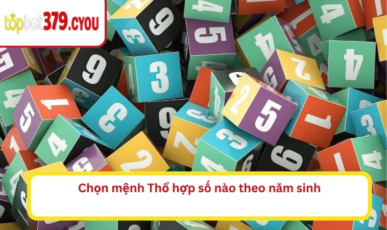 Chọn mệnh Thổ hợp số nào theo năm sinh