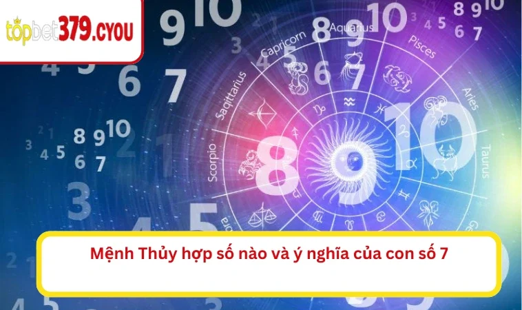 Mệnh Thủy hợp số nào và ý nghĩa của con số 7