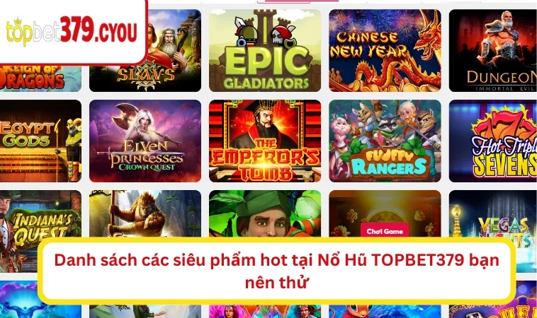 Danh sách các siêu phẩm hot tại Nổ Hũ TOPBET379 bạn nên thử
