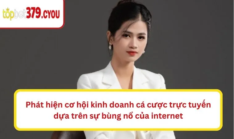 Phát hiện cơ hội kinh doanh cá cược trực tuyến dựa trên sự bùng nổ của internet