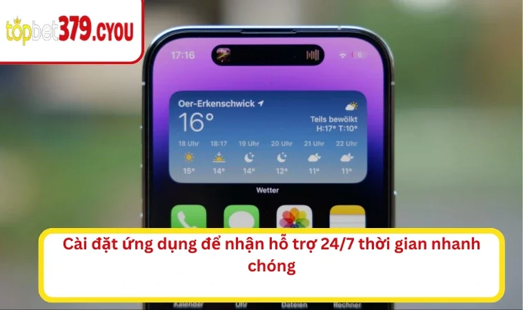 Cài đặt ứng dụng để nhận hỗ trợ 24/7 thời gian nhanh chóng