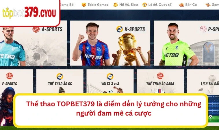 Thể thao TOPBET379 là điểm đến lý tưởng cho những người đam mê cá cược