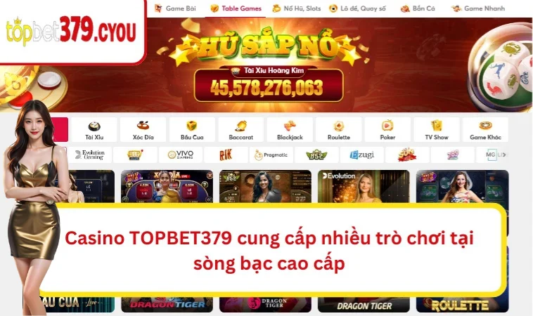 Casino TOPBET379 cung cấp nhiều trò chơi tại sòng bạc cao cấp